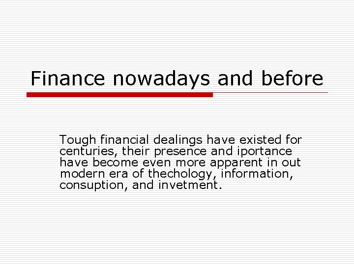 Finance nowadays and before Tough financial dealings have existed for centuries, their presence and
