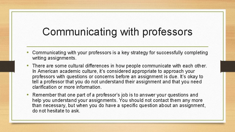 Communicating with professors • Communicating with your professors is a key strategy for successfully