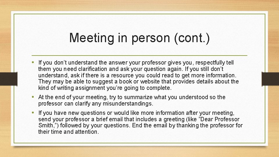 Meeting in person (cont. ) • If you don’t understand the answer your professor