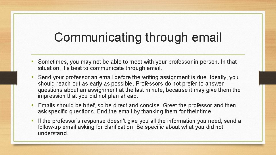 Communicating through email • Sometimes, you may not be able to meet with your