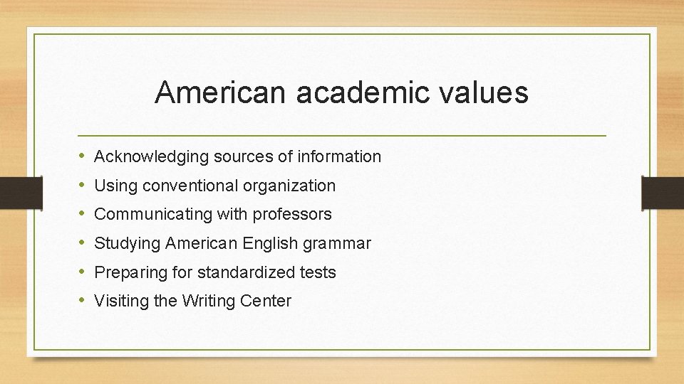 American academic values • • • Acknowledging sources of information Using conventional organization Communicating