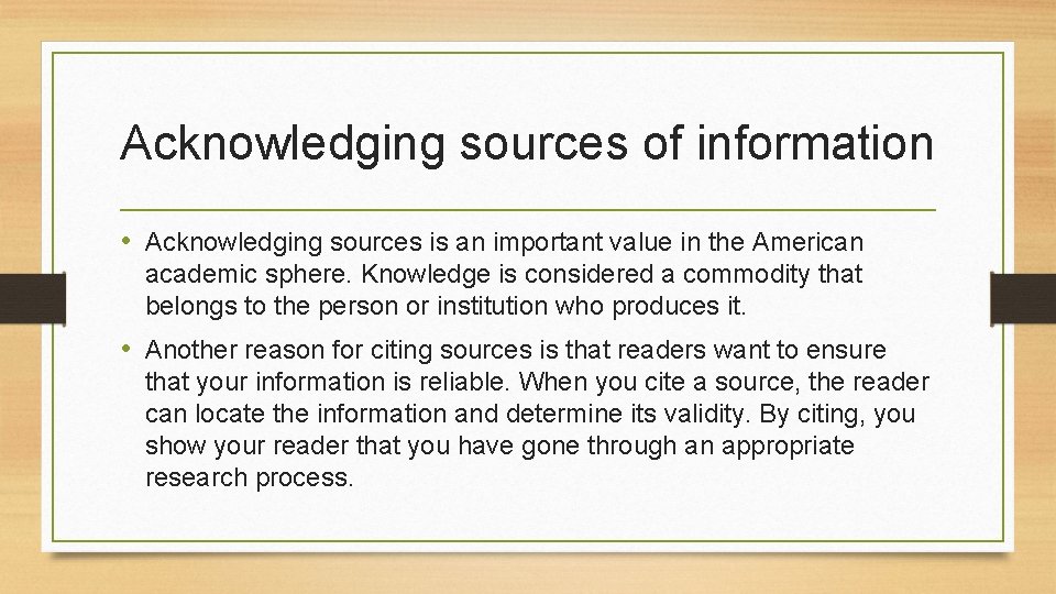 Acknowledging sources of information • Acknowledging sources is an important value in the American