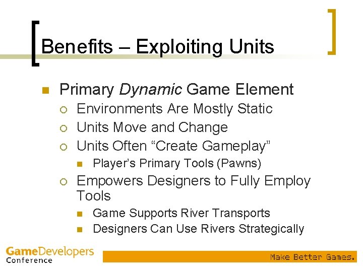 Benefits – Exploiting Units n Primary Dynamic Game Element ¡ ¡ ¡ Environments Are