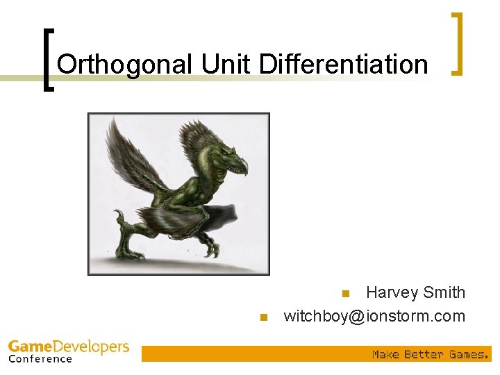 Orthogonal Unit Differentiation Harvey Smith witchboy@ionstorm. com n n 