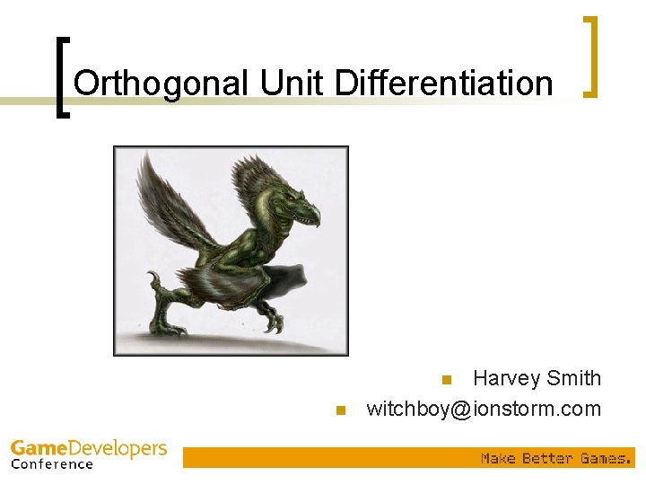 Orthogonal Unit Differentiation Harvey Smith witchboy@ionstorm. com n n Orthogonal Unit Differentiation Harvey Smith witchboy@ionstorm. com n n