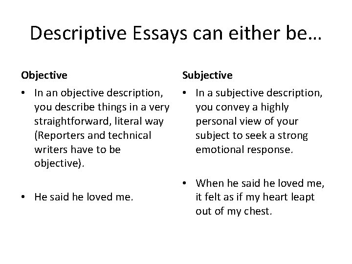 Descriptive Essays can either be… Objective Subjective • In an objective description, you describe