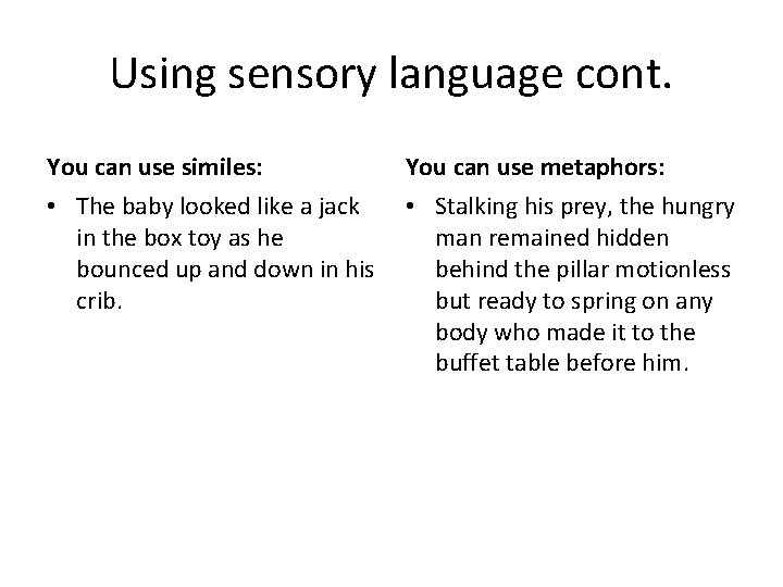 Using sensory language cont. You can use similes: You can use metaphors: • The