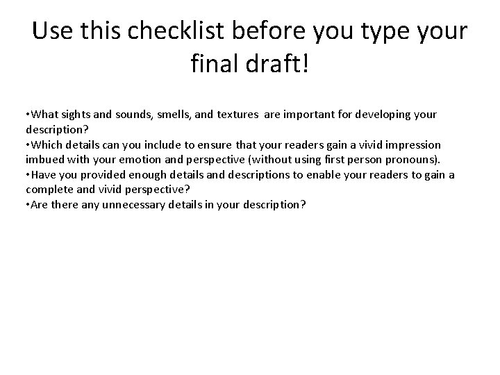 Use this checklist before you type your final draft! • What sights and sounds,