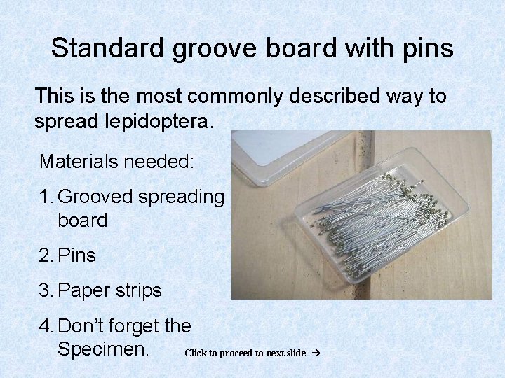 Standard groove board with pins This is the most commonly described way to spread