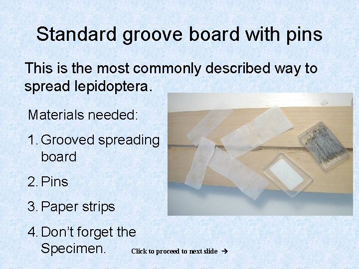 Standard groove board with pins This is the most commonly described way to spread