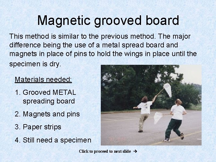 Magnetic grooved board This method is similar to the previous method. The major difference