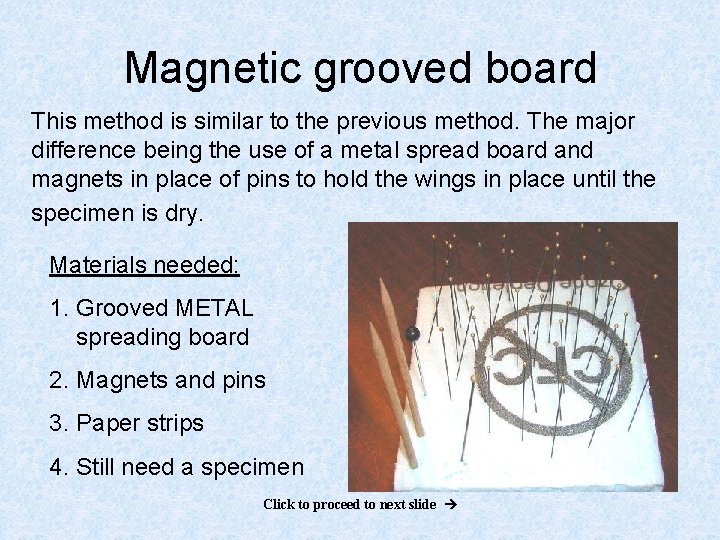 Magnetic grooved board This method is similar to the previous method. The major difference