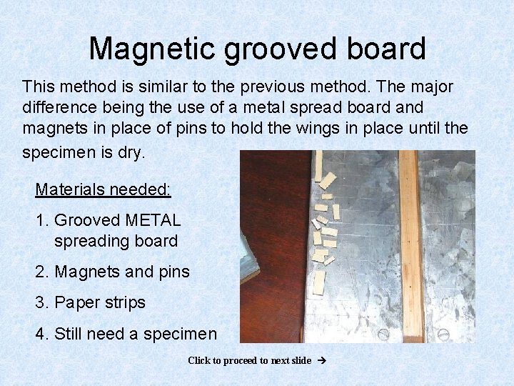 Magnetic grooved board This method is similar to the previous method. The major difference