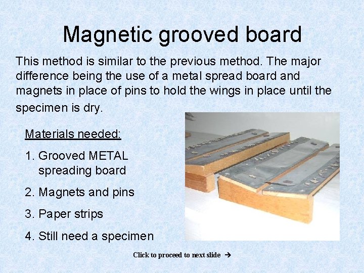 Magnetic grooved board This method is similar to the previous method. The major difference