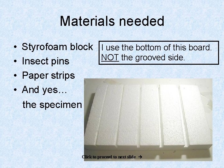 Materials needed • • Styrofoam block I use the bottom of this board. NOT