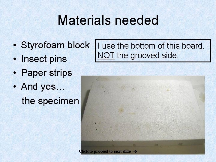 Materials needed • • Styrofoam block I use the bottom of this board. NOT