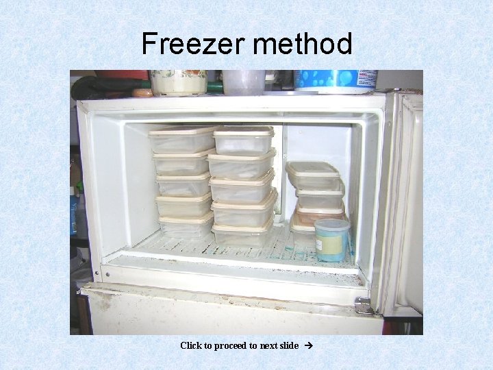 Freezer method Click to proceed to next slide 