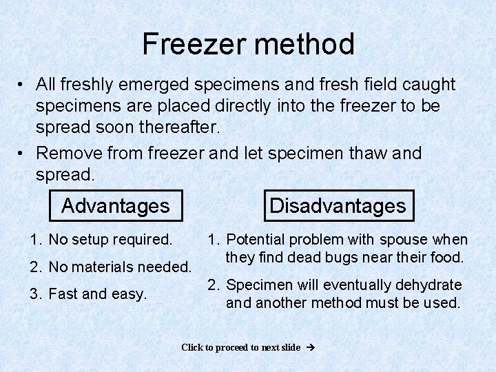 Freezer method • All freshly emerged specimens and fresh field caught specimens are placed