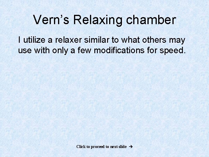 Vern’s Relaxing chamber I utilize a relaxer similar to what others may use with