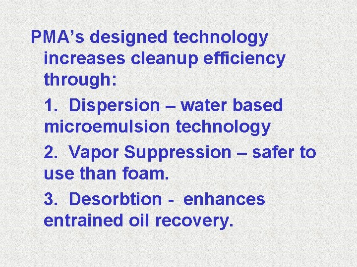 PMA’s designed technology increases cleanup efficiency through: 1. Dispersion – water based microemulsion technology
