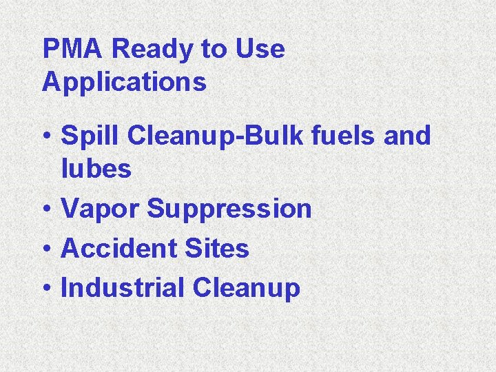 PMA Ready to Use Applications • Spill Cleanup-Bulk fuels and lubes • Vapor Suppression