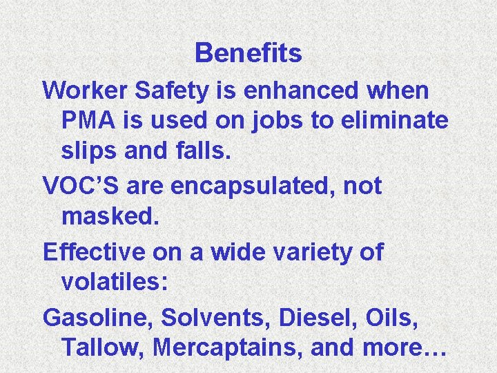 Benefits Worker Safety is enhanced when PMA is used on jobs to eliminate slips