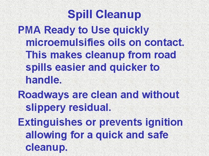 Spill Cleanup PMA Ready to Use quickly microemulsifies oils on contact. This makes cleanup