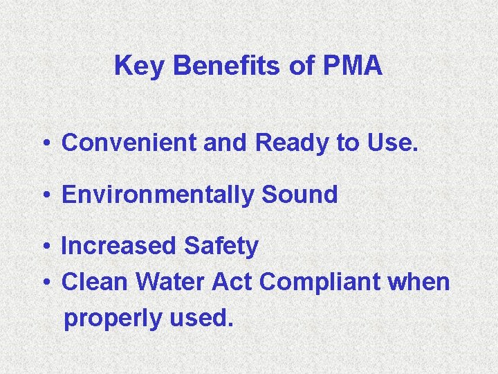 Key Benefits of PMA • Convenient and Ready to Use. • Environmentally Sound •