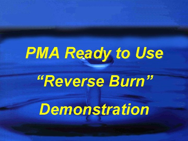 PMA Ready to Use “Reverse Burn” Demonstration 