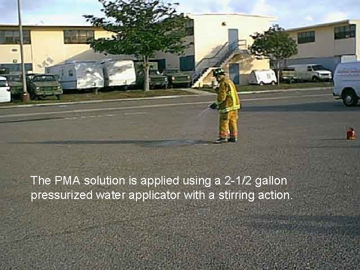 The PMA solution is applied using a 2 -1/2 gallon pressurized water applicator with