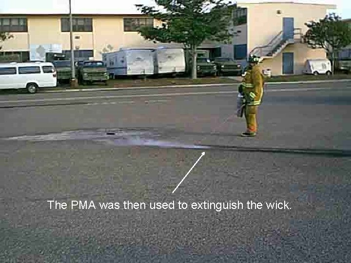 The PMA was then used to extinguish the wick. 