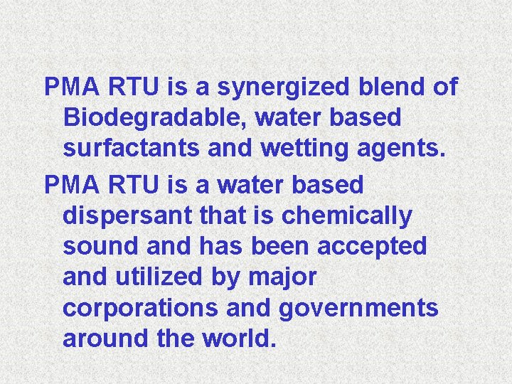 PMA RTU is a synergized blend of Biodegradable, water based surfactants and wetting agents.