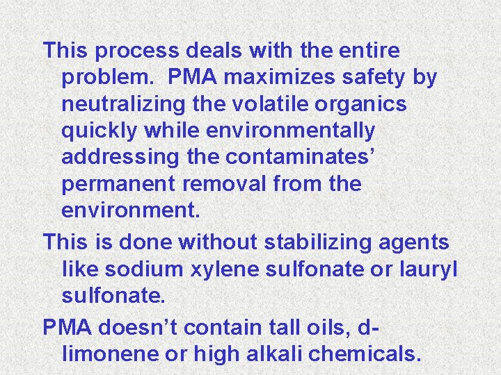 This process deals with the entire problem. PMA maximizes safety by neutralizing the volatile