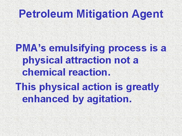 Petroleum Mitigation Agent PMA’s emulsifying process is a physical attraction not a chemical reaction.