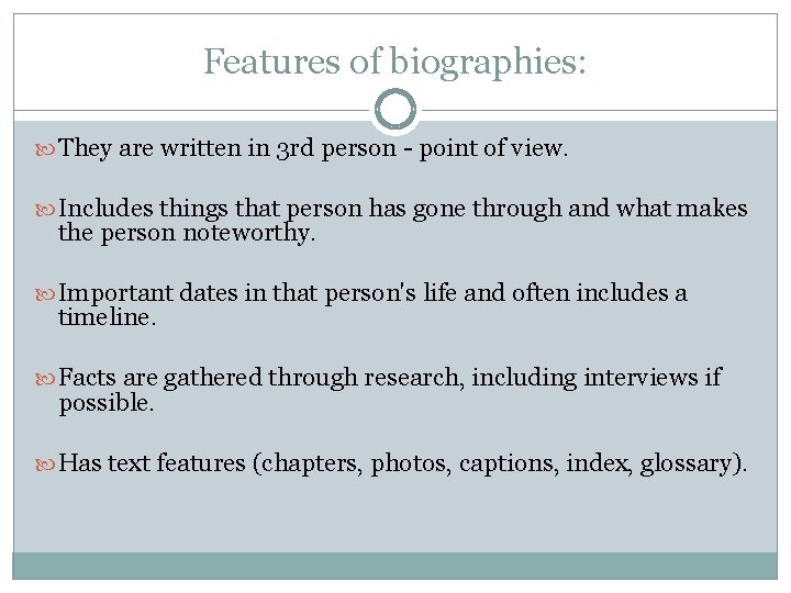 Features of biographies: They are written in 3 rd person - point of view.