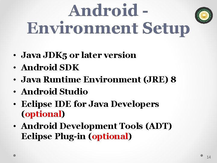 Android Environment Setup • • • Java JDK 5 or later version Android SDK