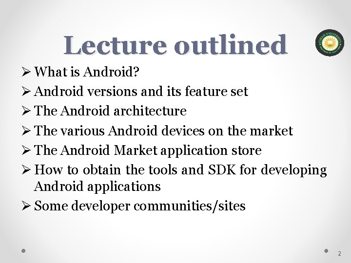 Lecture outlined Ø What is Android? Ø Android versions and its feature set Ø