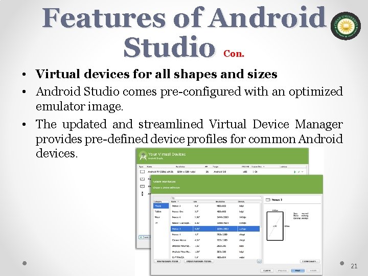 Features of Android Studio Con. • Virtual devices for all shapes and sizes •