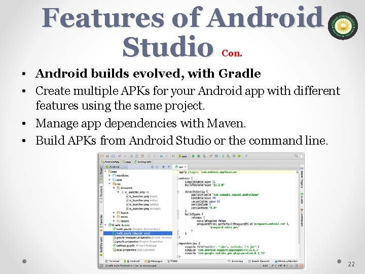 Features of Android Studio Con. • Android builds evolved, with Gradle • Create multiple