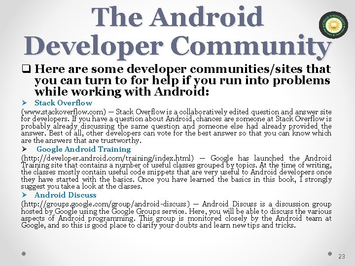 The Android Developer Community q Here are some developer communities/sites that you can turn
