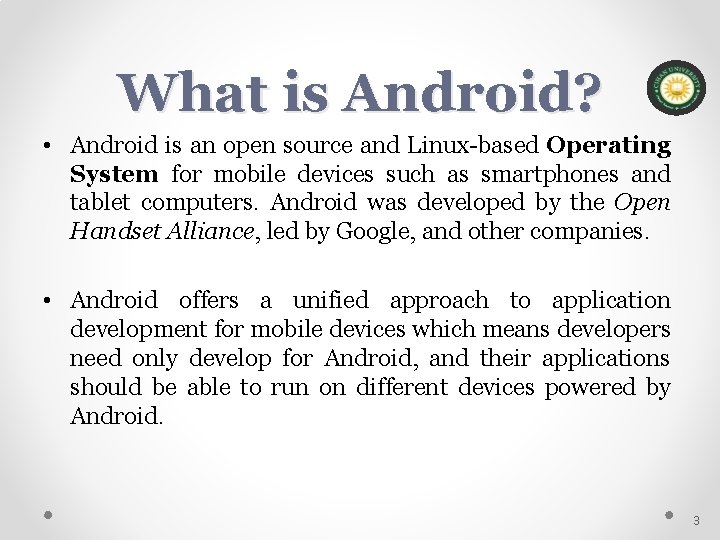 What is Android? • Android is an open source and Linux-based Operating System for