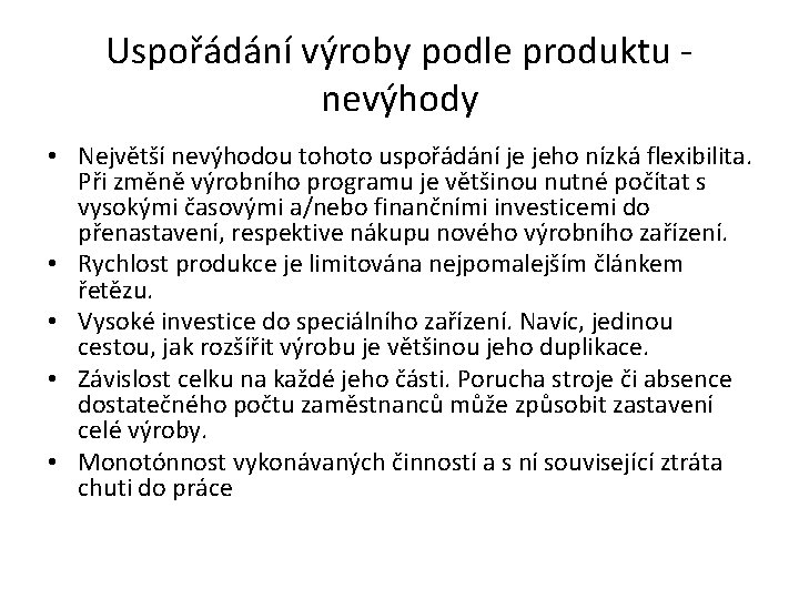 Uspořádání výroby podle produktu - nevýhody • Největší nevýhodou tohoto uspořádání je jeho nízká