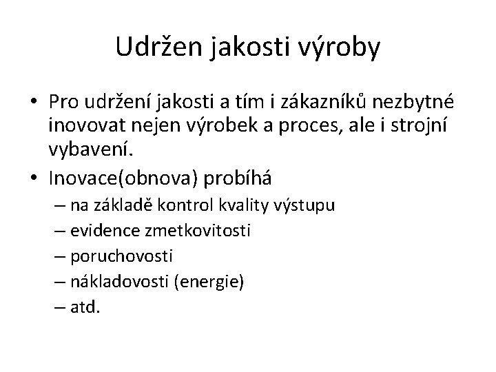 Udržen jakosti výroby • Pro udržení jakosti a tím i zákazníků nezbytné inovovat nejen