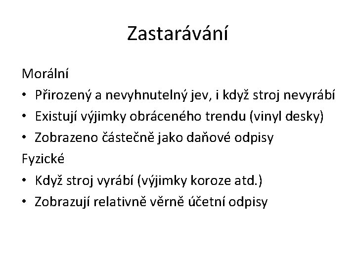 Zastarávání Morální • Přirozený a nevyhnutelný jev, i když stroj nevyrábí • Existují výjimky