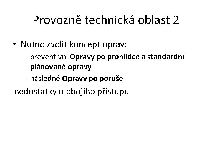 Provozně technická oblast 2 • Nutno zvolit koncept oprav: – preventivní Opravy po prohlídce