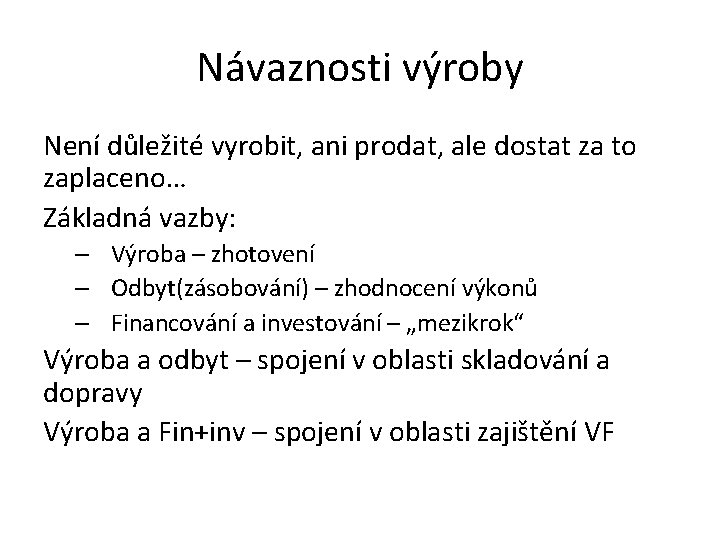 Návaznosti výroby Není důležité vyrobit, ani prodat, ale dostat za to zaplaceno… Základná vazby: