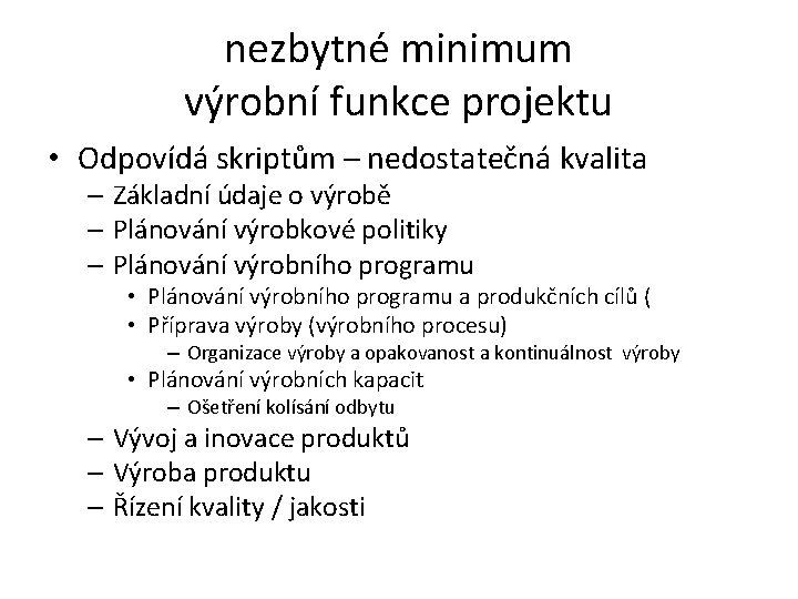 nezbytné minimum výrobní funkce projektu • Odpovídá skriptům – nedostatečná kvalita – Základní údaje