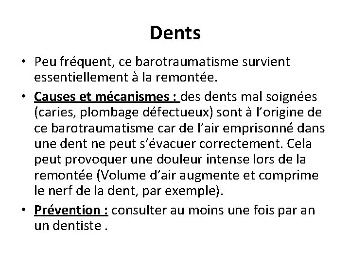 Dents • Peu fréquent, ce barotraumatisme survient essentiellement à la remontée. • Causes et