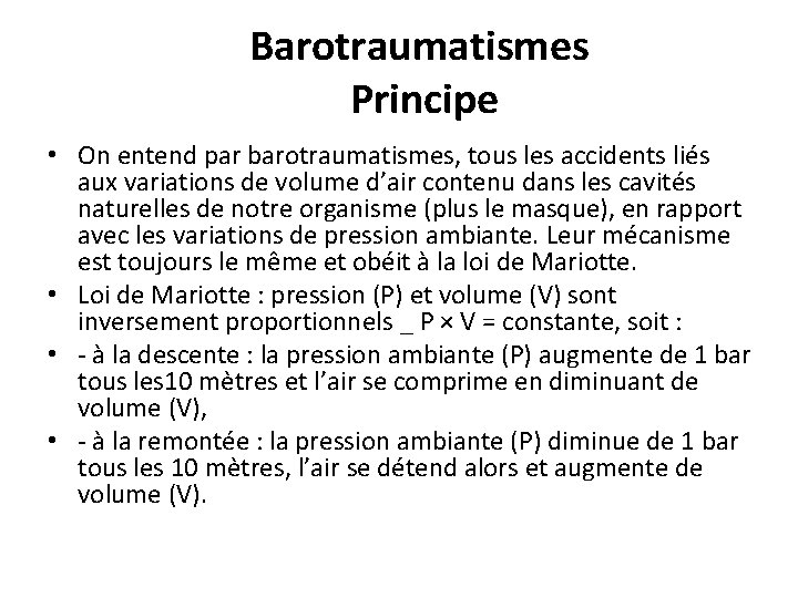 Barotraumatismes Principe • On entend par barotraumatismes, tous les accidents liés aux variations de