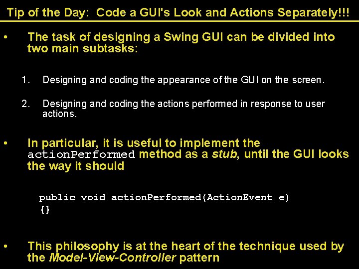 Tip of the Day: Code a GUI's Look and Actions Separately!!! • • The